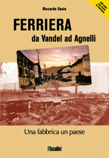 Ferriera. (277) da Vandel ad Agnelli. Ediz. italiana e francese. Con QR code per traduzione in lingua francese