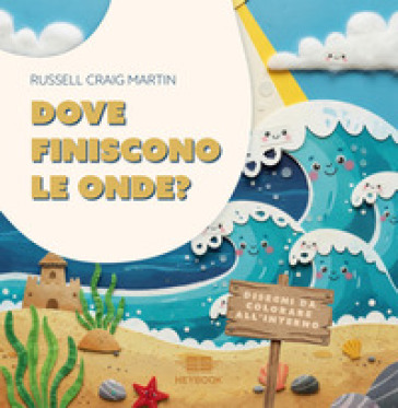 Dove finiscono le onde? Ediz. a colori