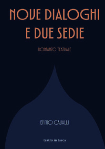 Nove dialoghi e due sedie. Romanzo teatrale