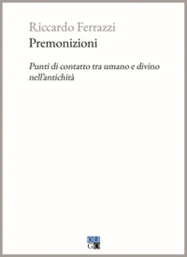 Premonizioni. Punti di contatto tra umano e divino nell'antichità