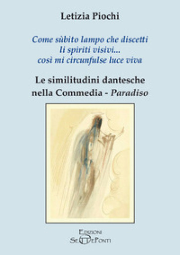 Come sùbito lampo che discetti li spiriti visivi... così mi circunfulse luce viva. Le similitudini dantesche nella Commedia. Paradiso