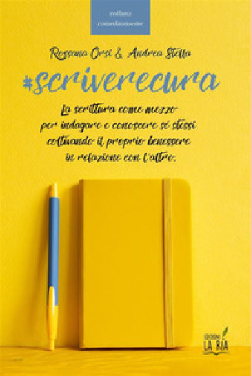 Scriverecura. La scrittura come mezzo per indagare e conoscere sé stessi coltivando il proprio benessere in relazione con l'altro