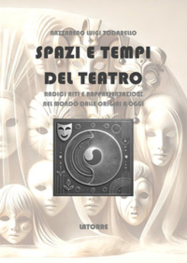 Spazi e tempi del teatro. Radici riti e rappresentazioni