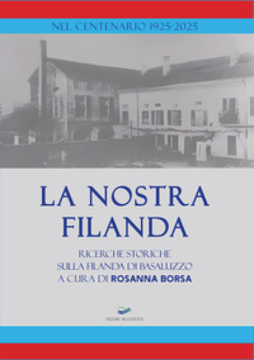 La nostra Filanda. Ricerche storiche sulla filanda di Basaluzzo. Nuova ediz.