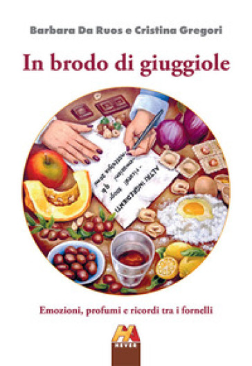 In brodo di giuggiole. Emozioni, profumi e ricordi tra i fornelli