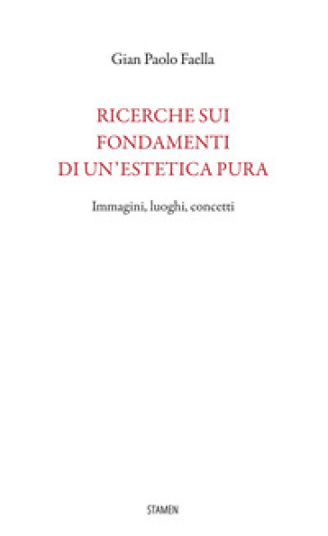 Ricerche Sui Fondamenti Di Un'estetica Pura. Immagini, Luoghi, Concetti