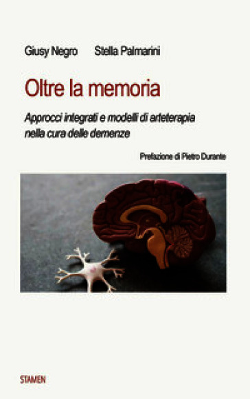 Oltre la memoria. Approcci integrati e modelli di arteterapia nella cura delle demenze