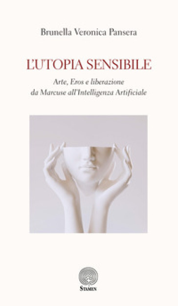 L'utopia sensibile. Arte, Eros e liberazione da Marcuse all'Intelligenza Artificiale
