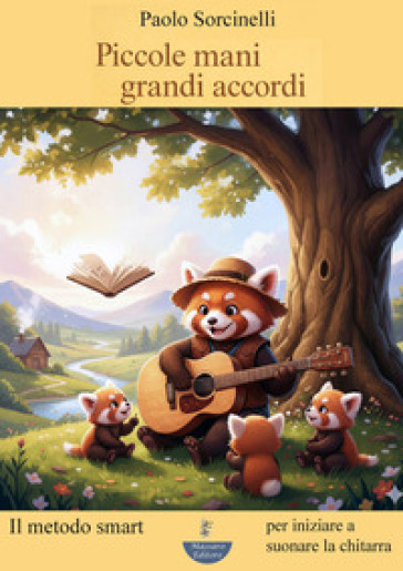 Piccole mani. Grandi accordi. Il metodo smart per iniziare a suonare la chitarra. Ediz. illustrata