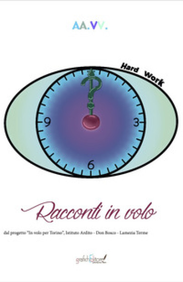 Racconti in volo. Dal progetto "In volo per Torino", Istituto Ardito - Don Bosco - Lamezia Terme