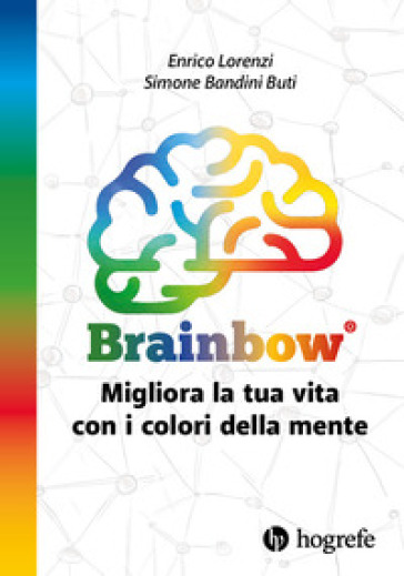Brainbow. Migliora la tua vita con i colori della mente