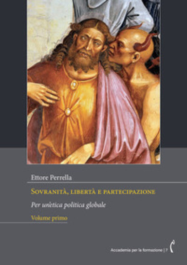 Sovranità, libertà e partecipazione. Per un'etica politica globale. Nuova ediz.. Vol. 1