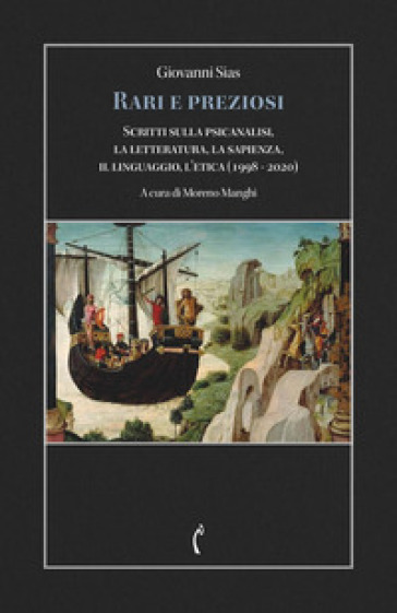 Rari e preziosi. Scritti sulla passione per la psicanalisi, la letteratura, la sapienza, il linguaggio, l'etica (1998 - 2020)