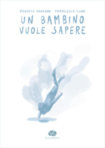 Un bambino vuole sapere. Ediz. illustrata