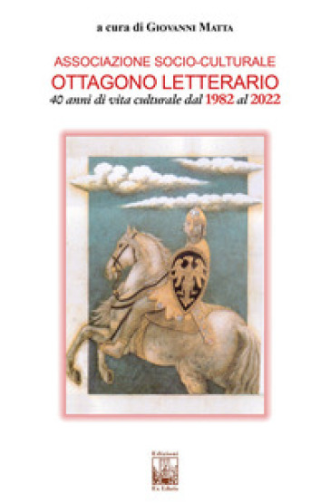 Associazione socio-culturale Ottagono Letterario. 40 anni di vita culturale dal 1982 al 2022