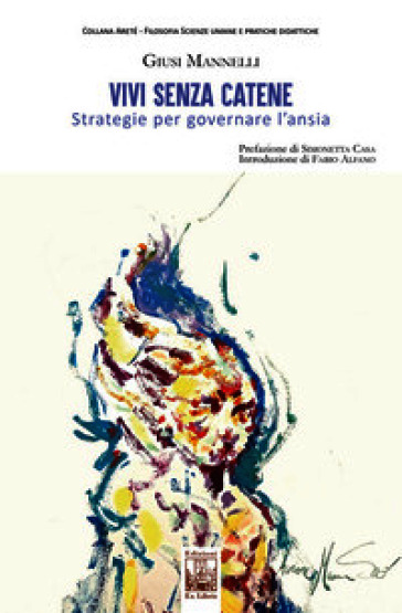 Vivi senza catene. Strategie per governare l'ansia