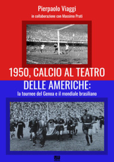 1950, calcio al teatro delle Americhe: la tournee del Genoa e il mondiale brasiliano