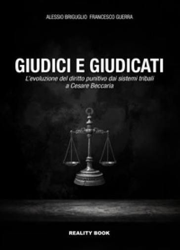 Giudici e giudicati. L'evoluzione del diritto punitivo dai sistemi tribali a Cesare Beccaria