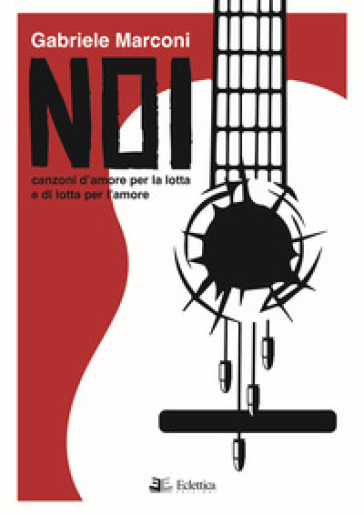 Noi. Canzoni D'amore Per La Lotta E Di Lotta Per L'amore
