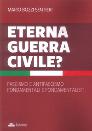 Eterna guerra civile? Fascismo e antifascismo fondamentali e fondamentalisti