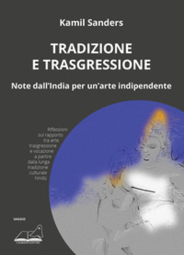 Tradizione E Trasgressione. Note Dall’India Per Un’Arte Indipendente