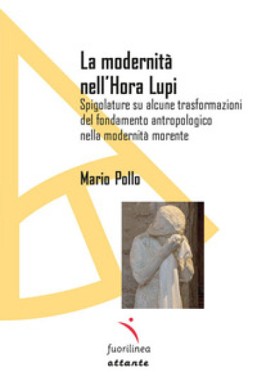 La modernità nell'Hora lupi. Spigolature su alcune trasformazioni del fondamento antropologico nella modernità morente