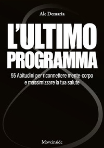 L'ultimo programma. 55 abitudini per riconnettere mente-corpo e massimizzare la tua salute. Con video didattici