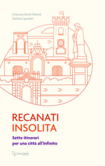 Recanati insolita. Sette itinerari per una città all'infinito