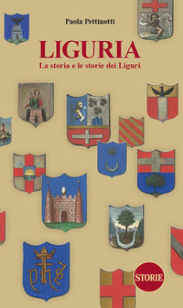 Liguria. La Storia E Le Storie Dei Liguri. Dalle Origini Ai Giorni Nostri. Nuova Ediz.