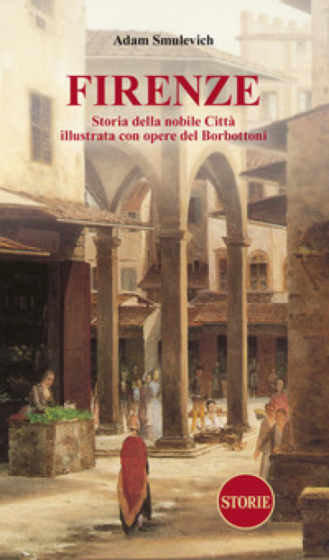 Firenze. Storia della nobile città illustrata con opere del Borbottoni