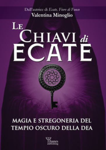 Le chiavi di Ecate. Magia e stregoneria del tempio oscuro della dea