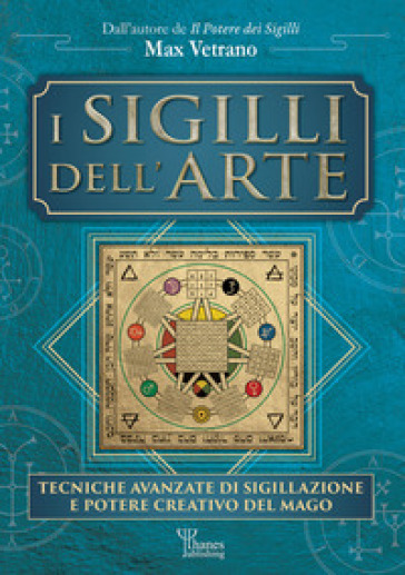 I sigilli dell'arte. Tecniche avanzate di sigillazione e potere creativo del mago