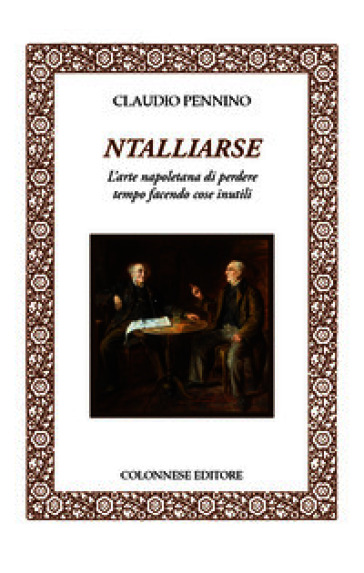 Ntalliarse. L'arte napoletana di perdere tempo facendo cose inutili