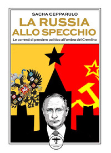 La Russia Allo Specchio. Le Correnti Di Pensiero Politico All'ombra Del Cremlino-image