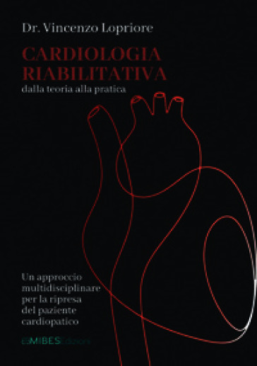 Cardiologia riabilitativa. Dalla teoria alla pratica