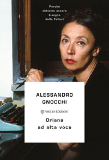 Oriana ad alta voce. Perché abbiamo ancora bisogno della Fallaci
