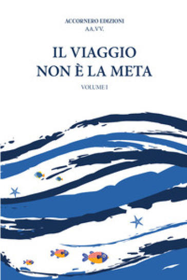 Il viaggio non è la meta. Vol. 1