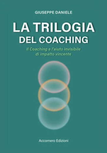 La trilogia del coaching. Il coaching e l'aiuto invisibile di impatto vincente