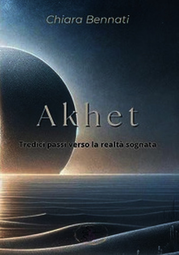Akhet. Tredici passi verso la realtà sognata