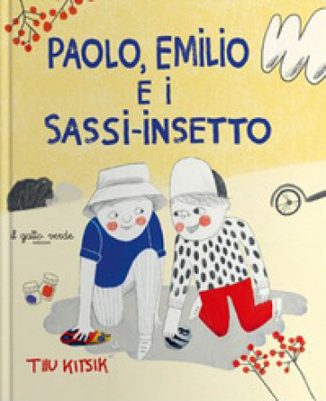 Paolo, Emilio e i sassi-insetto. Ediz. illustrata