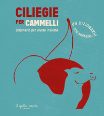 Ciliegie Per Cammelli. Ediz. A Colori