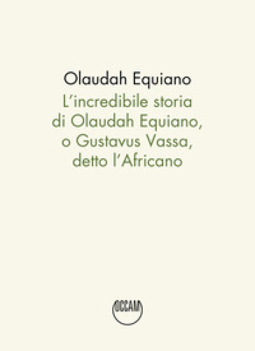 L'incredibile storia di Olaudah Equiano, o Gustavus Vassa, detto l'Africano