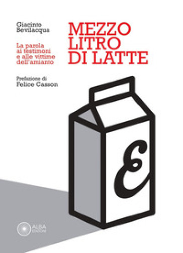Mezzo litro di latte. La parola ai testimoni e alle vittime dell'amianto