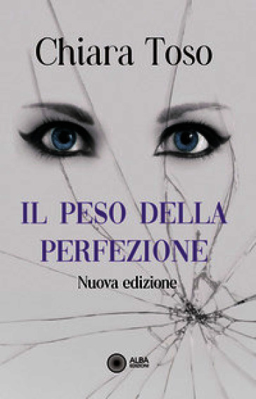 Il peso della perfezione. Una storia di dolore e riscatto. Nuova ediz.