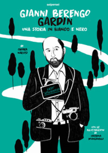 Gianni Berengo Gardin, Una Storia In Bianco E Nero. Ediz. Illustrata