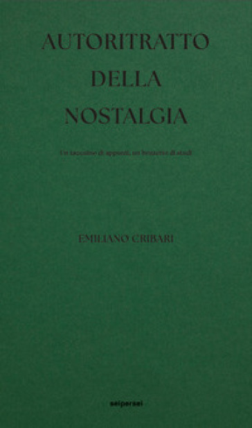 Autoritratto della nostalgia. Un taccuino di appunti, un bozzetto di studi. Ediz. integrale