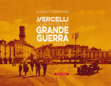 A Vercelli durante la Grande Guerra. Vol. 2
