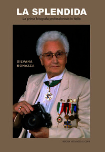La splendida. La prima fotografa professionista in Italia. Ediz. illustrata