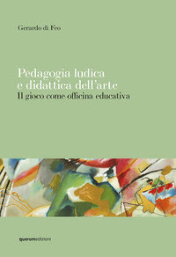 Pedagogia ludica e didattica dell'arte. Il gioco come officina educativa