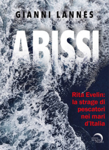 Rita Evelin: la strage di pescatori nei mari d'Italia. Ediz. illustrata